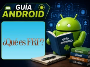 ¿Qué es FRP? Entendiendo la protección de restablecimiento de fábrica en Android.