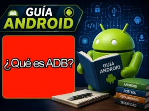 ¿Qué es ADB?(Android Debug Bridge)