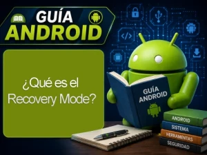 ¿Qué es Recovery Mode ? Cómo usar y proteger tu teléfono móvil