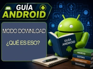 ¿Qué es el Modo Download? Comprende cómo funciona y cuándo usarlo en Android.
